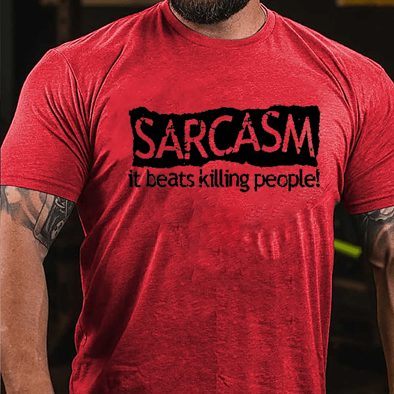 Sarcasm It Beats Killing People Cotton T-shirt