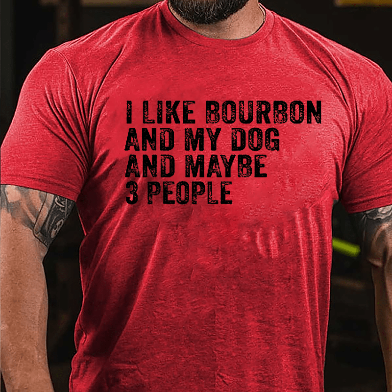 Men's I Like Bourbon And My Dog And Maybe 3 People Cotton T-shirt