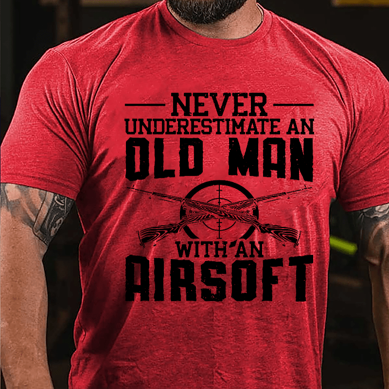 Never Underestimate An Old Man With An Airsoft Cotton T-shirt