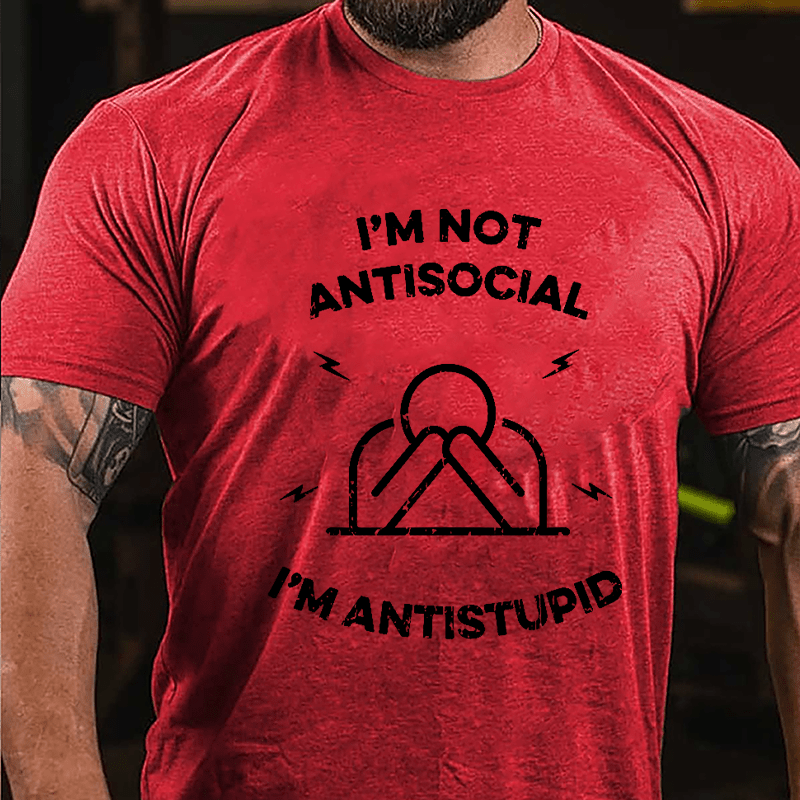 I'm Not Antisocial I'm Antistupid Cotton T-shirt