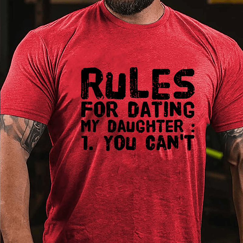 Rules For Dating My Daughter 1. You Can't Cotton T-shirt