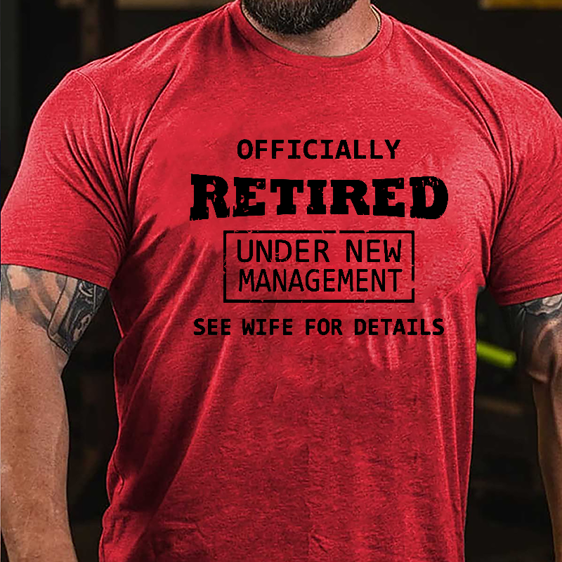 Officially Retired Under New Management See Wife For Details Cotton T-shirt