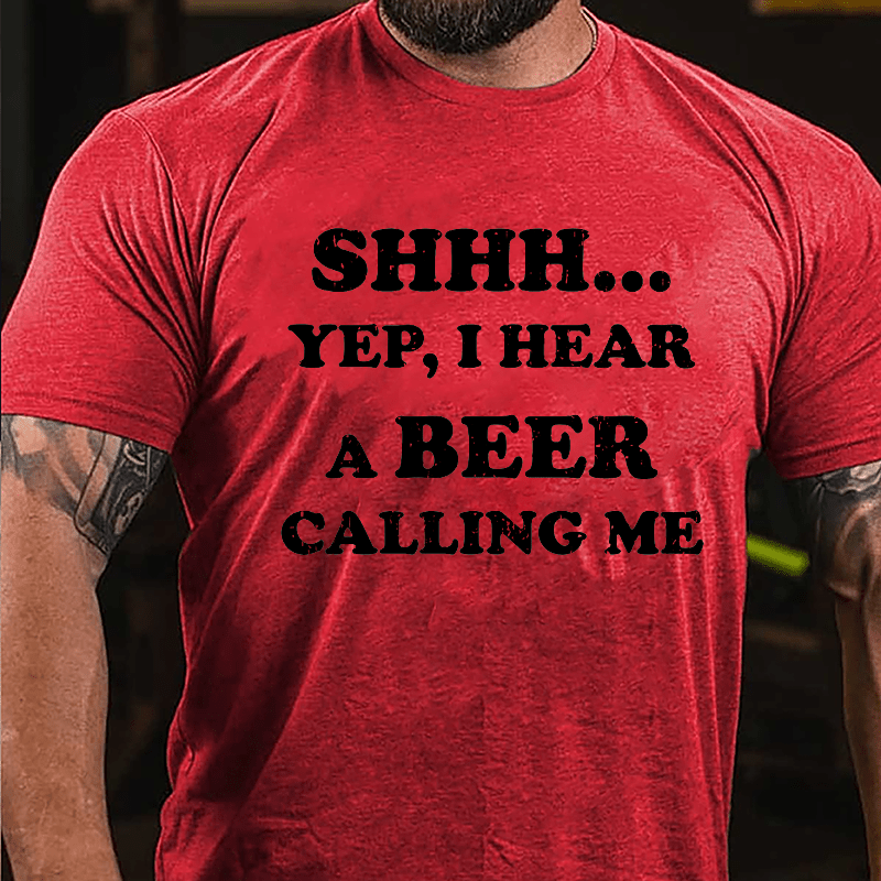 Shhh... Yep I Hear A Beer Calling Me Humorous Cotton T-shirt