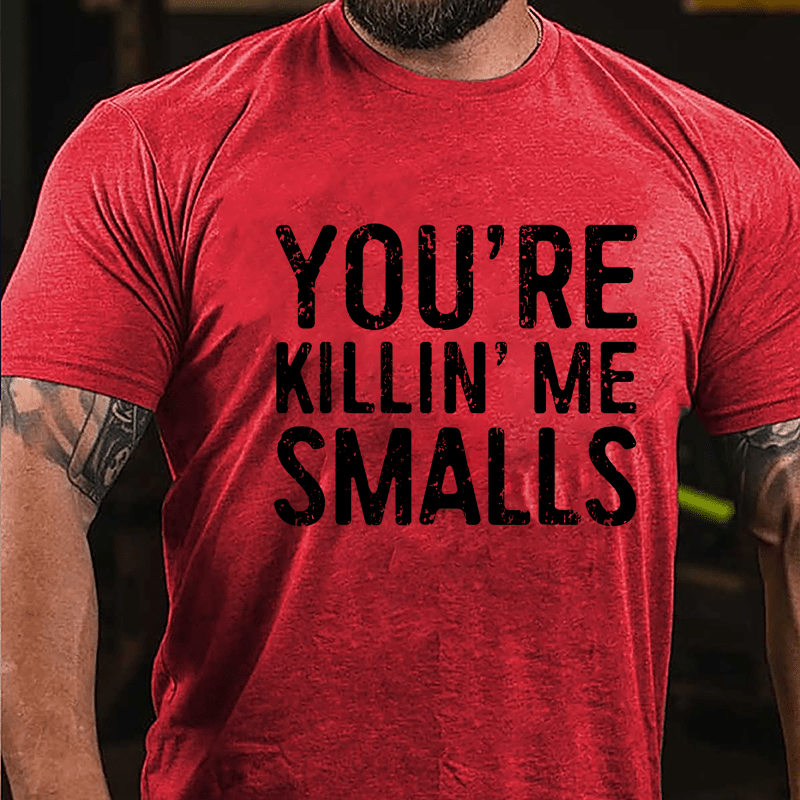 Men's You're Killin' Me Smalls Cotton T-shirt