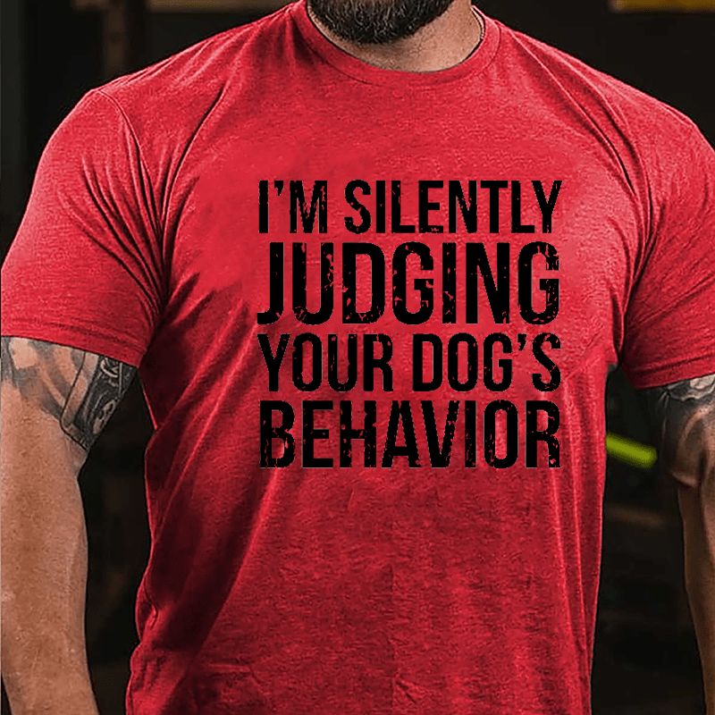 I'm Silently Judging Your Dog's Behavior Cotton T-shirt