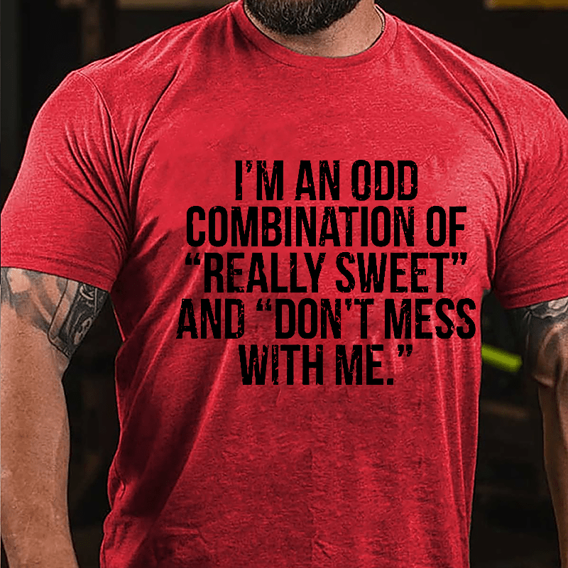 I'm An Odd Combination Of "Really Sweet" And "Don't Mess With Me" Cotton T-shirt