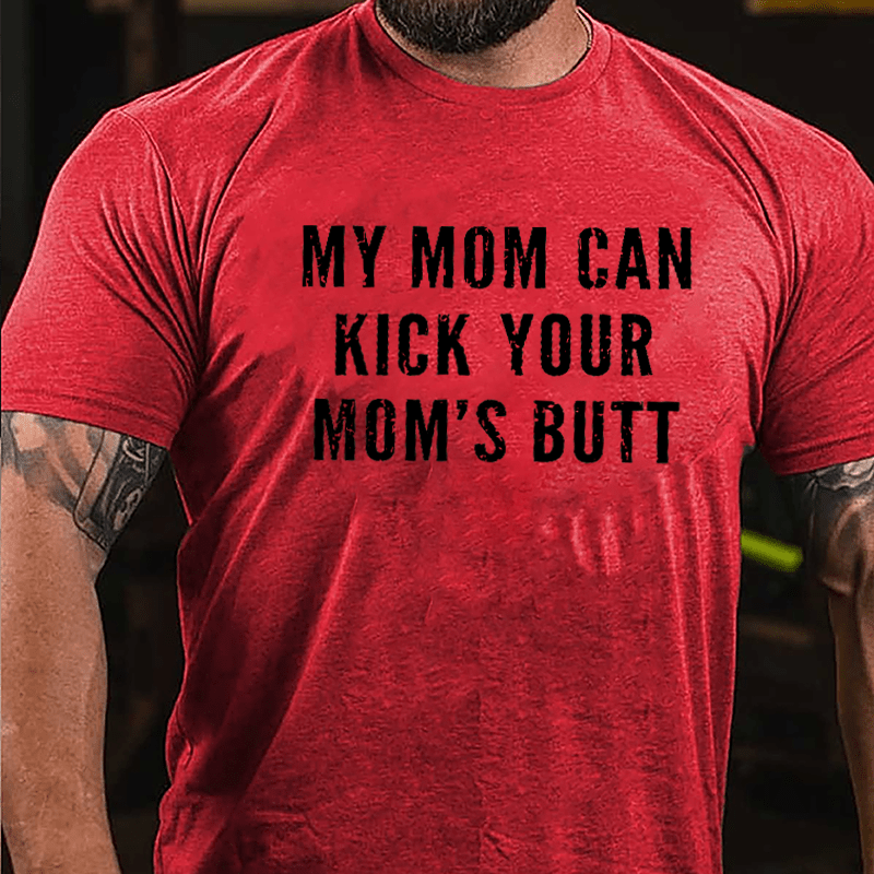 My Mom Can Kick Your Mom's Butt Funny Cotton T-shirt