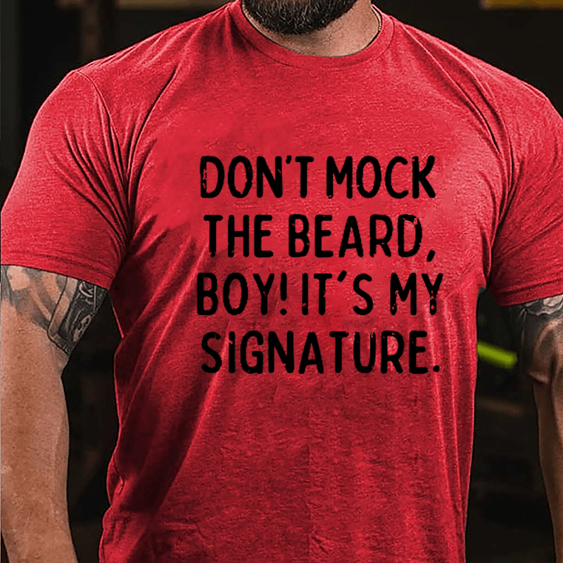 Don't Mock The Beard Boy It's My Signature Cotton T-shirt