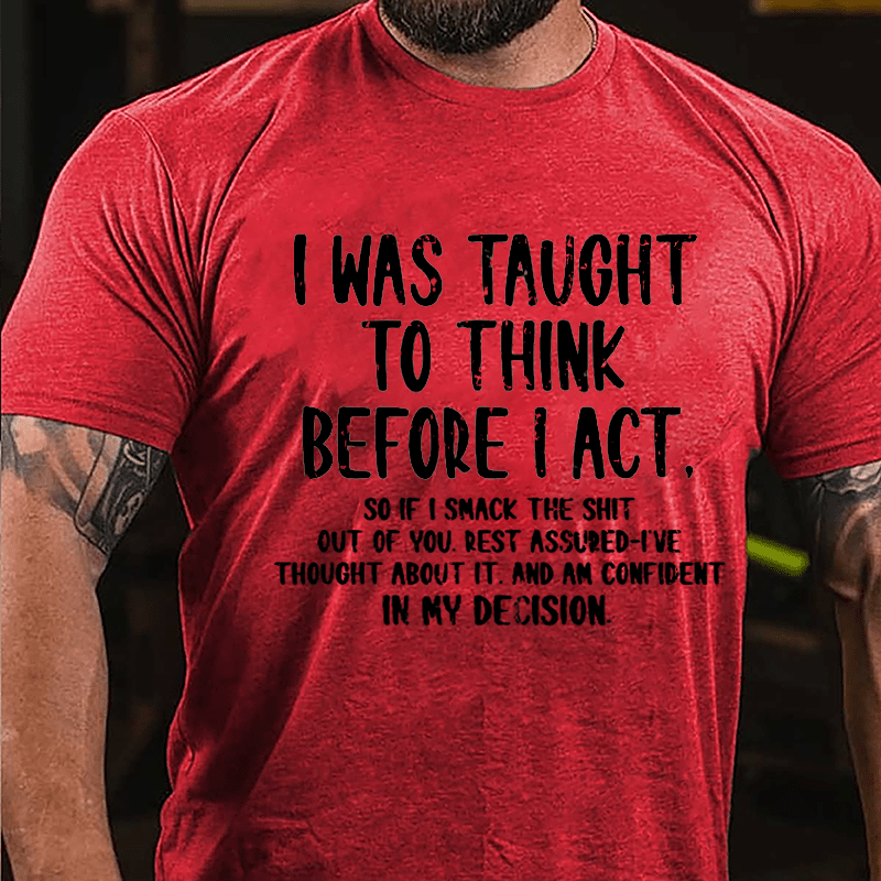 I Was Taught To Think Before I Act Cotton T-shirt