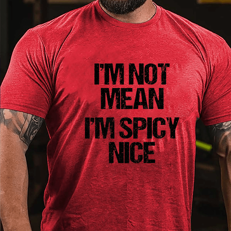 I'm Not Mean I'm Spicy Nice Cotton T-shirt