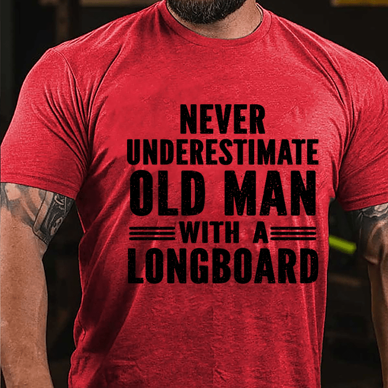 Never Underestimate Old Man With A Longboard Cotton T-shirt