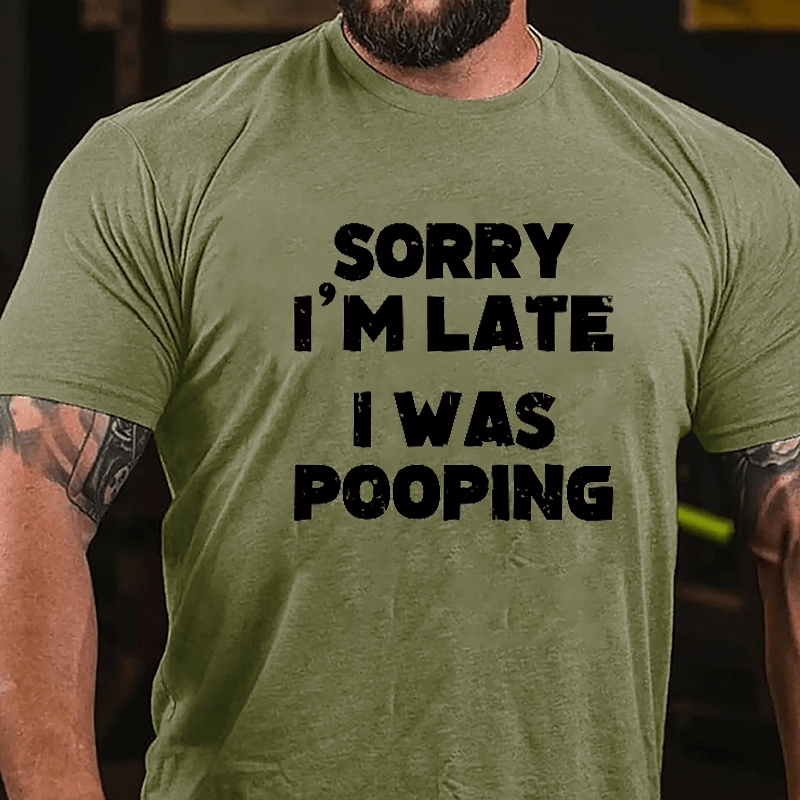 Sorry I'm Late I Was Pooping Cotton T-shirt