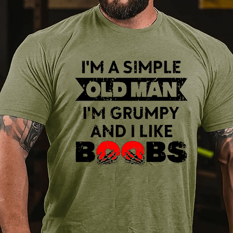 I'm A Simple Old Man I'm Grumpy And I Like Boobs Cotton T-shirt