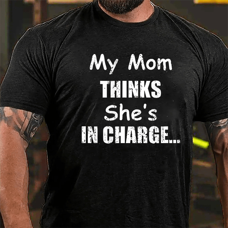 My Mom Thinks She's In Charge Cotton T-shirt