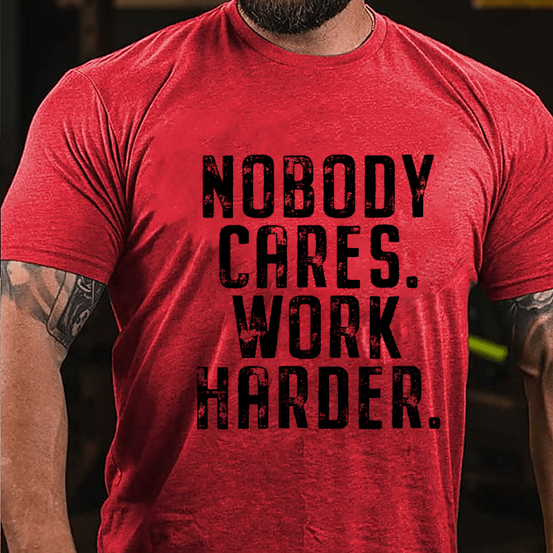 Nobody Cares Work Harder Saying Cotton T-shirt