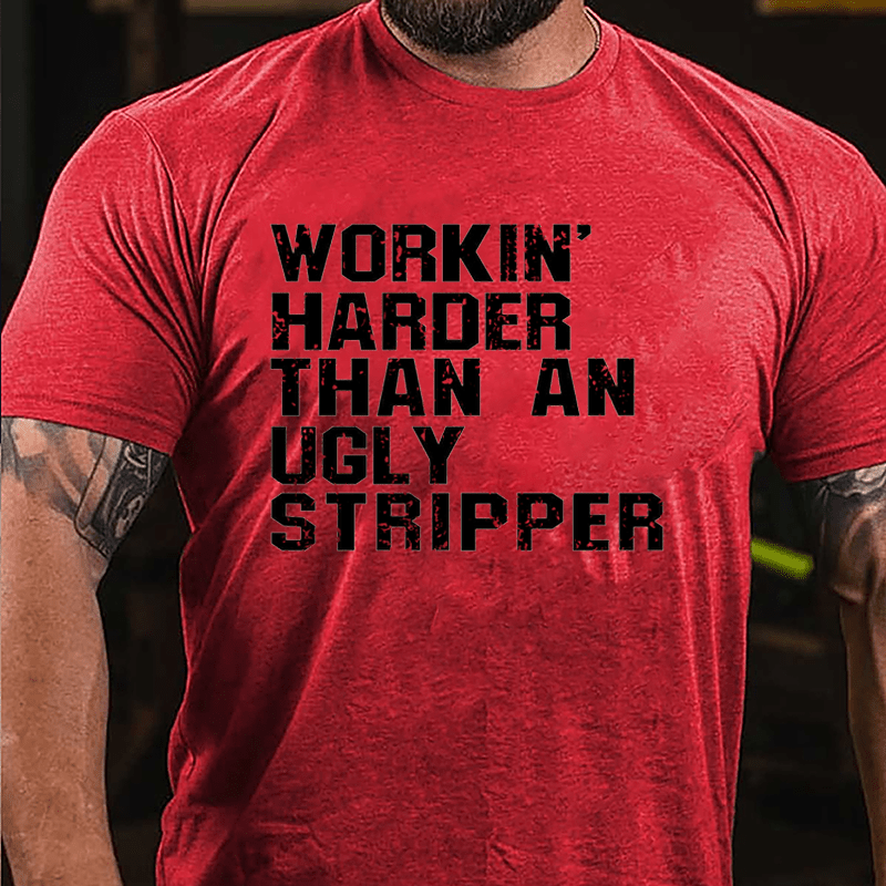 Workin' Harder Than An Ugly Stripper Cotton T-shirt