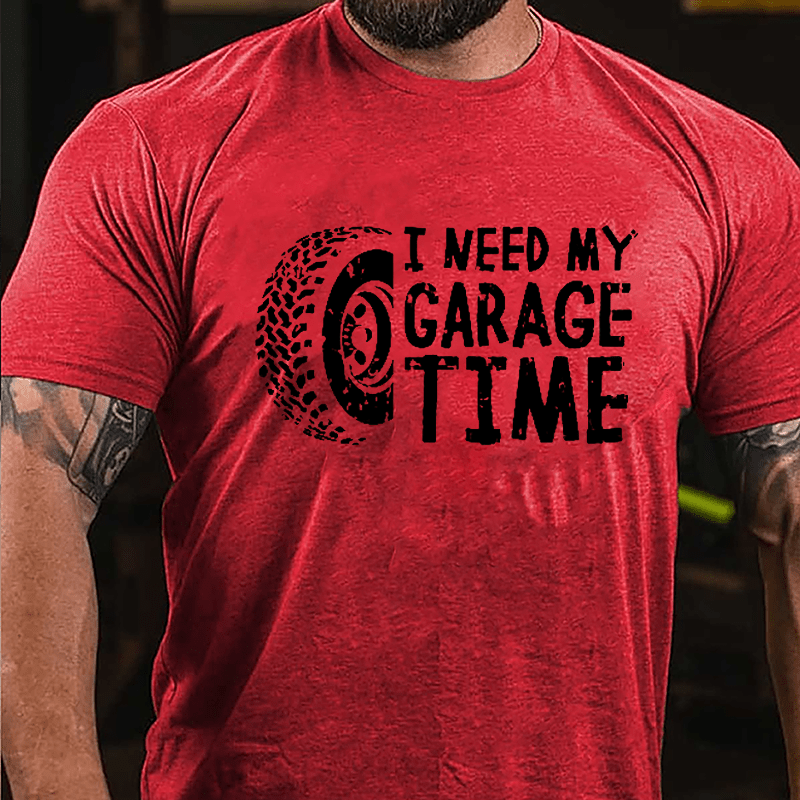 I Need My Garage Time Cotton T-shirt