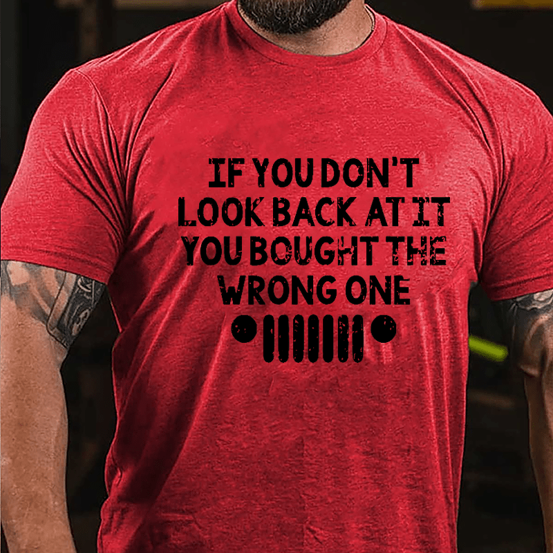 If You Don't Look Back At It You Bought The Wrong One Cotton T-shirt