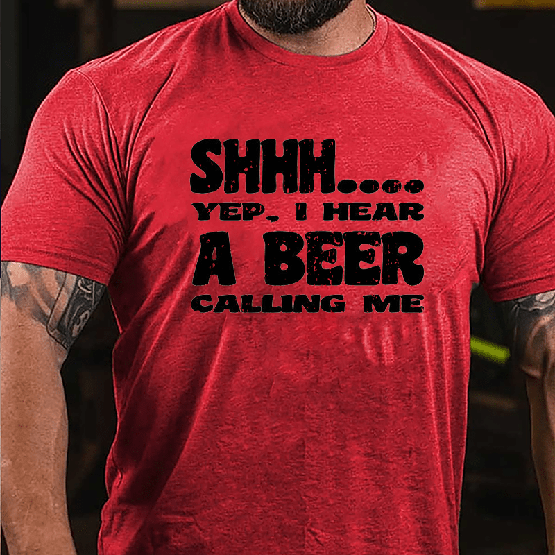 Shhh Yep I Hear A Beer Calling Me Cotton T-shirt