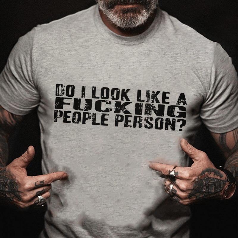 Do I Look Like A Fucking People Person Cotton T-shirt