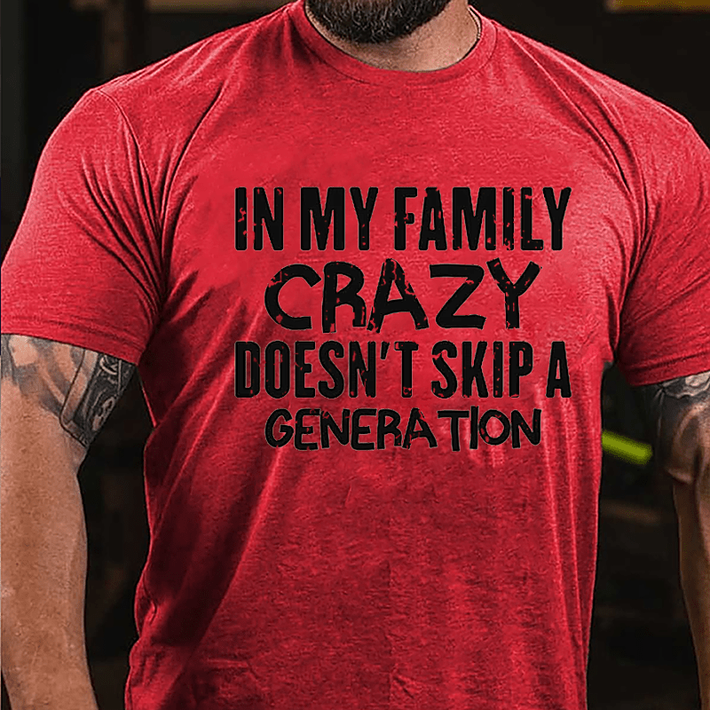 In My Family Crazy Doesn't Skip A Generation Cotton T-shirt