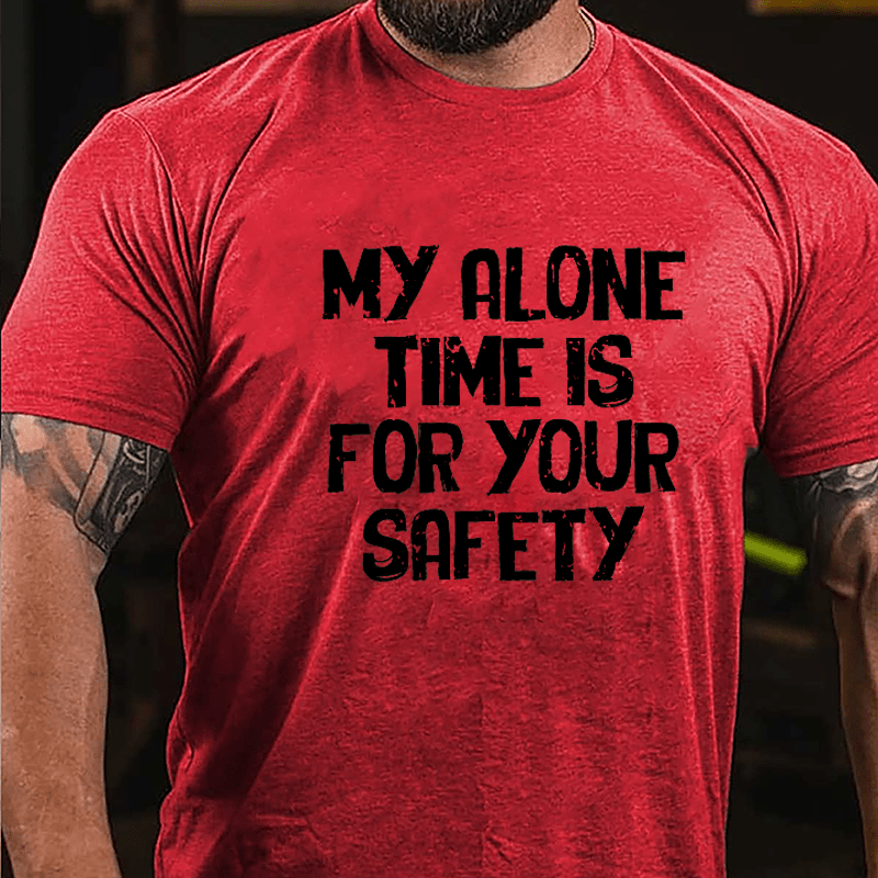 My Alone Time Is For Your Safety Cotton T-shirt