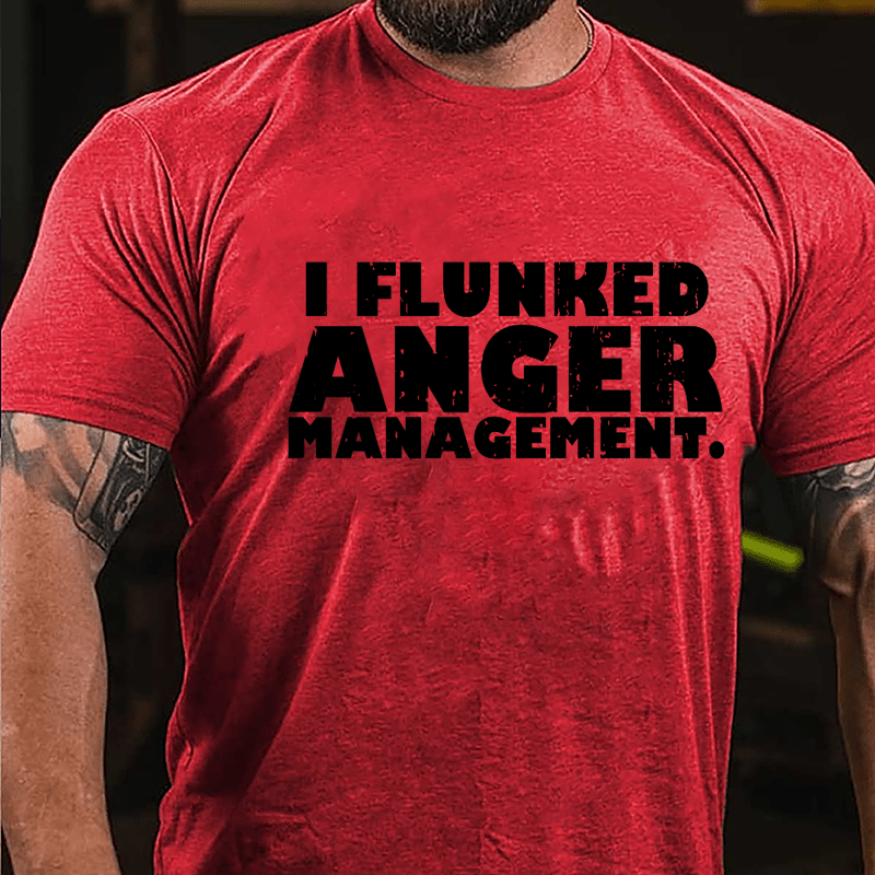 I Flunked Anger Management Cotton T-shirt