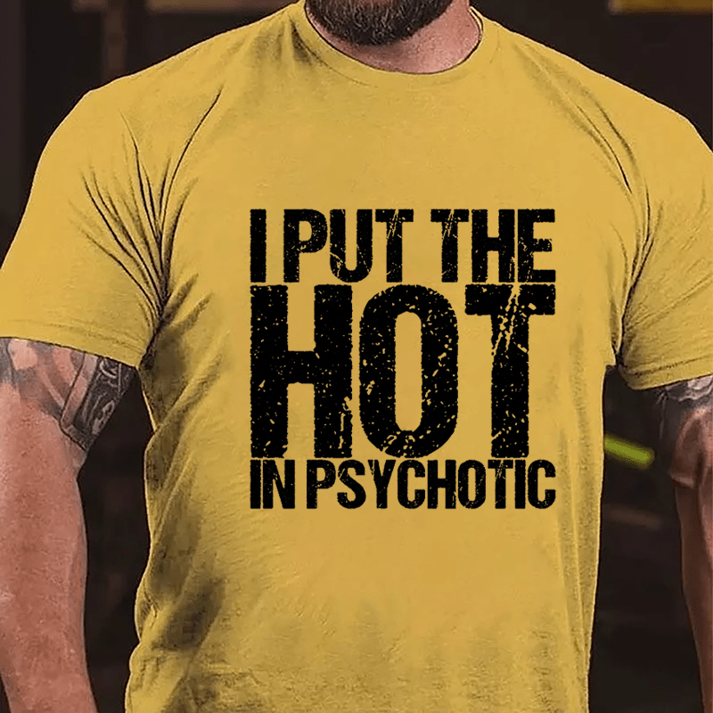 I Put The HOT In Psychotic Cotton T-shirt