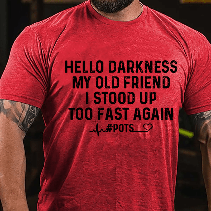 Men's Hello Darkness My Old Friend I Stood Up Too Fast Again Cotton T-shirt