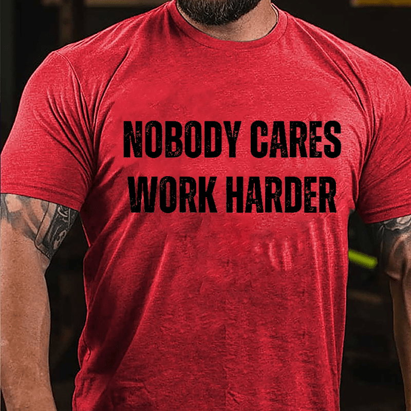 Nobody Cares Work Harder Cotton T-shirt