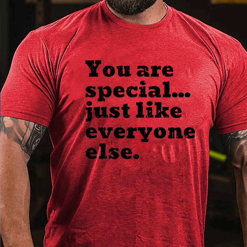 You Are Special Just Like Everyone Else Cotton T-shirt