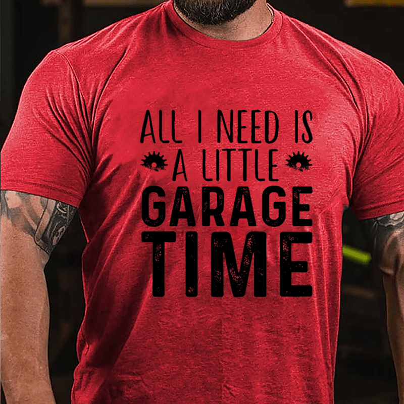 All I Need Is A Little Garage Time Cotton T-shirt