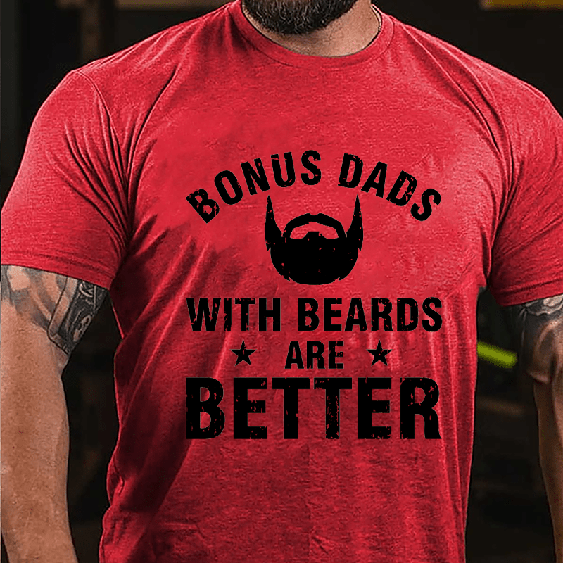 Bonus Dads With Beards Are Better Cotton T-shirt