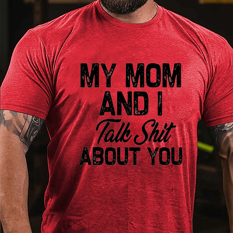 My Mom And I Talk Shit About You Cotton T-shirt