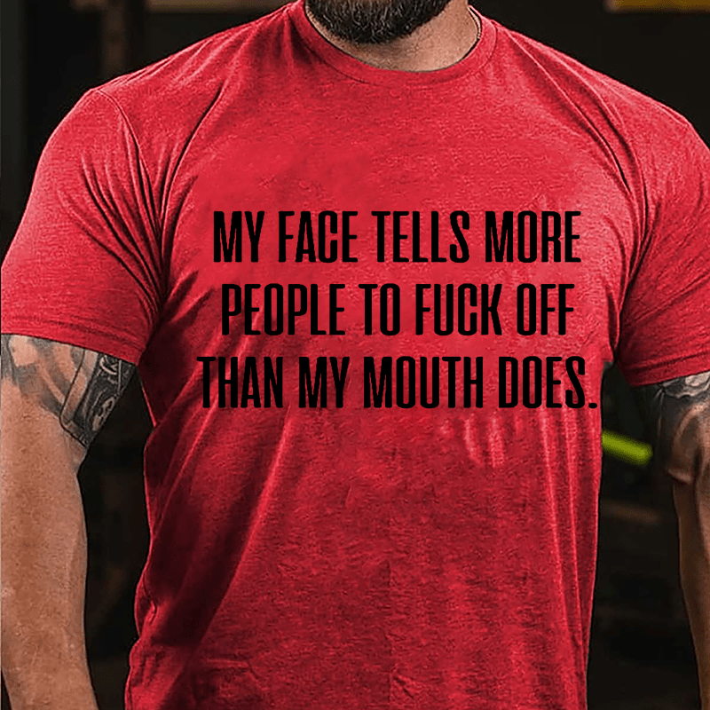 My Face Tells More People To Fuck Off Than My Mouth Does Men's Cotton T-shirt