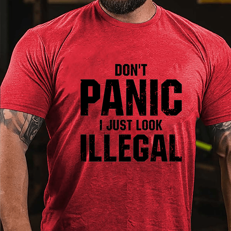 Don't Panic I Just Look Illegal Cotton T-shirt