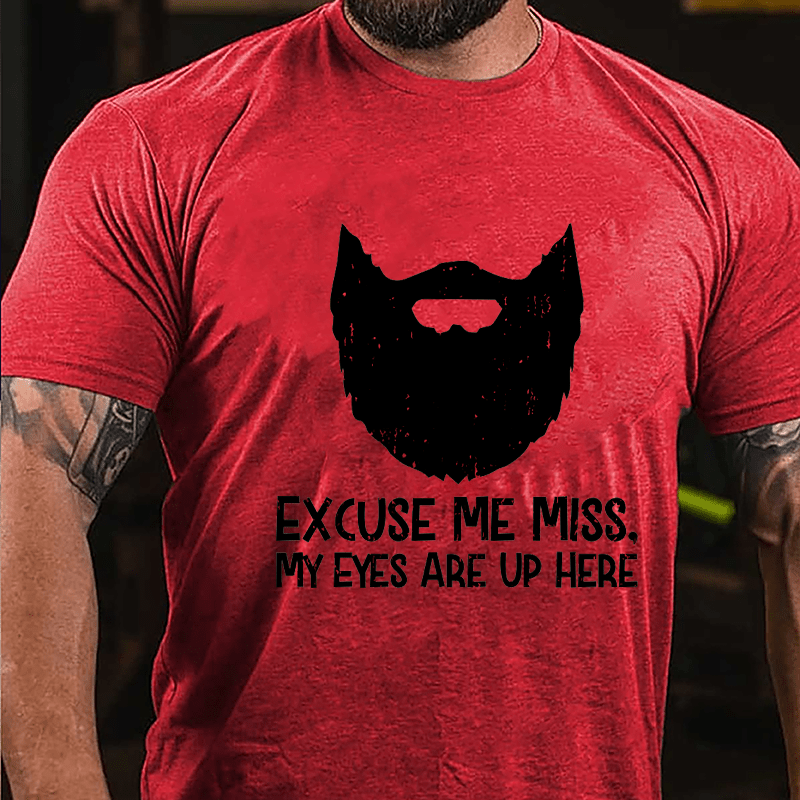 Excuse Me Miss. My Eyes Are Up Here Cotton T-shirt