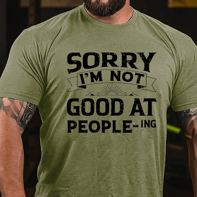 Sorry I'm Not Good At People Cotton-ING T-shirt