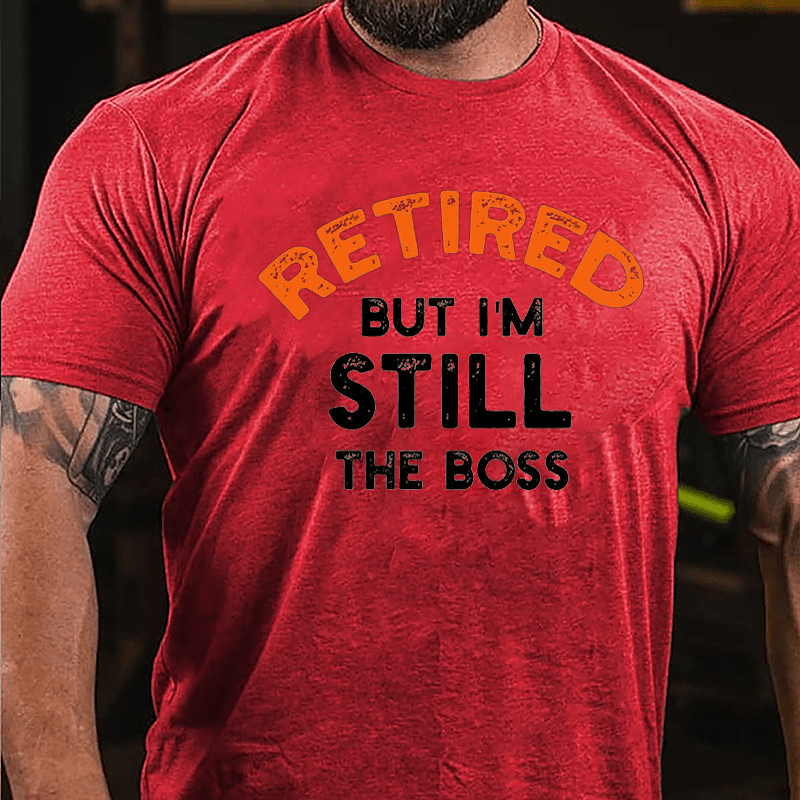 Retired But I'm Still The Boss Cotton T-shirt