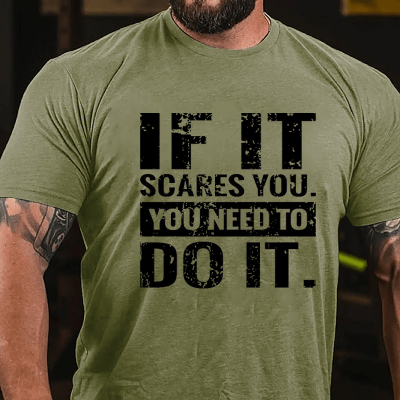 If It Scares You You Need To Do It Cotton T-shirt