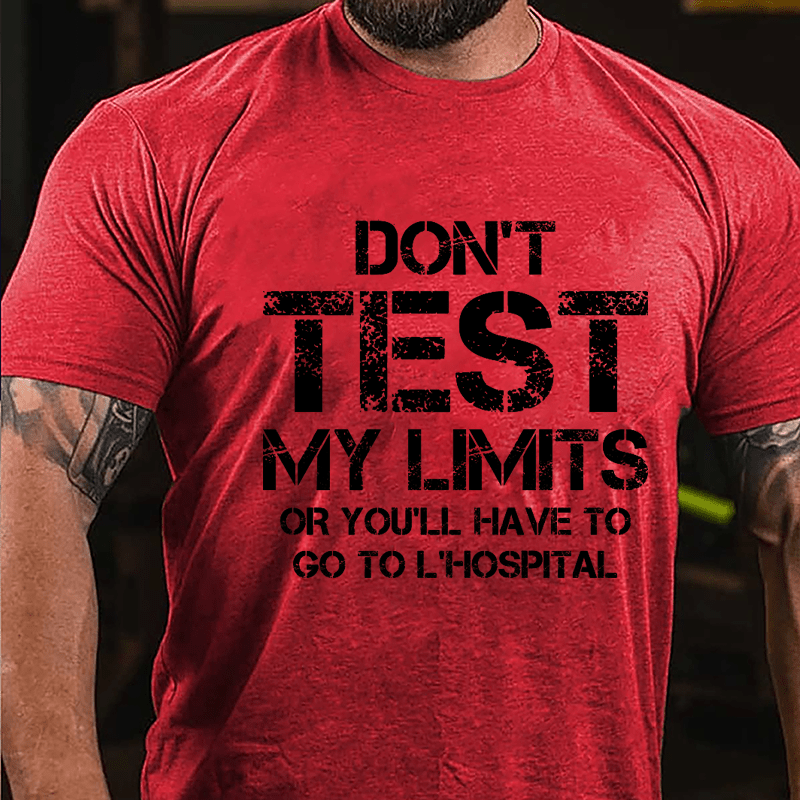 Don't Test My Limits Or You'll Have To Go To L'Hospital Cotton T-shirt