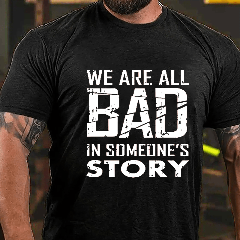 We Are All Bad In Someone's Story Cotton T-shirt