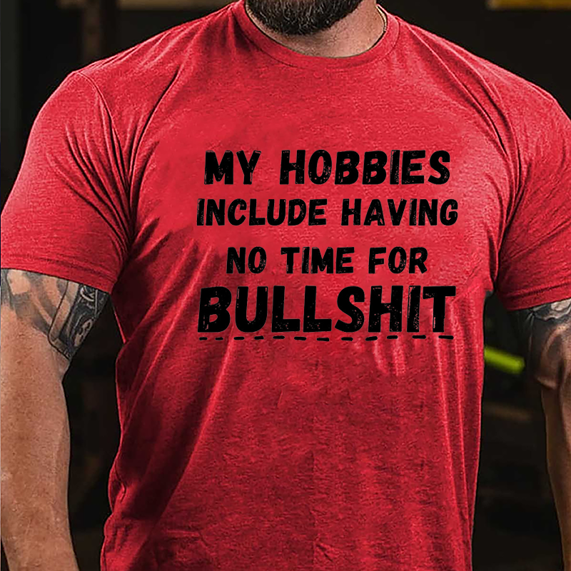 My Hobbies Include Having No Time For Bullshit Cotton T-shirt