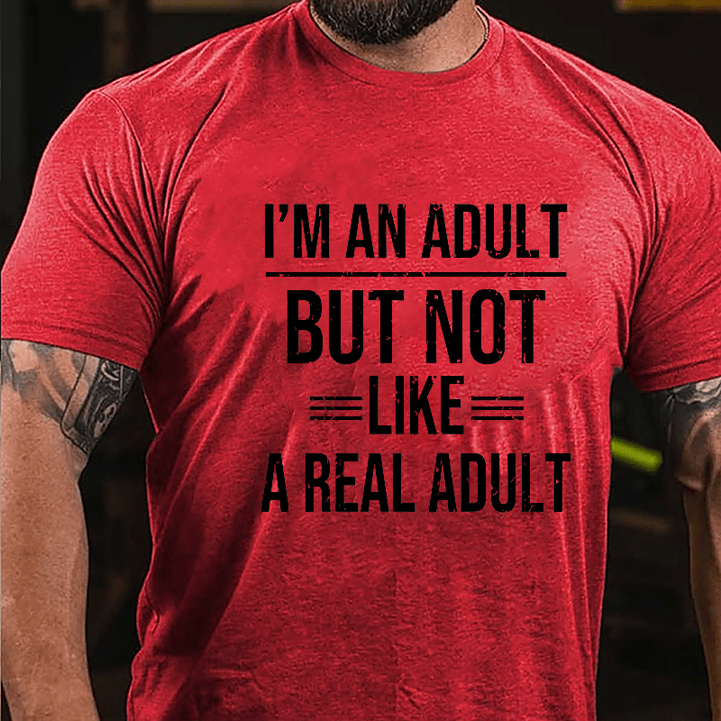 I'm An Adult But Not Like A Real Adult Cotton T-shirt