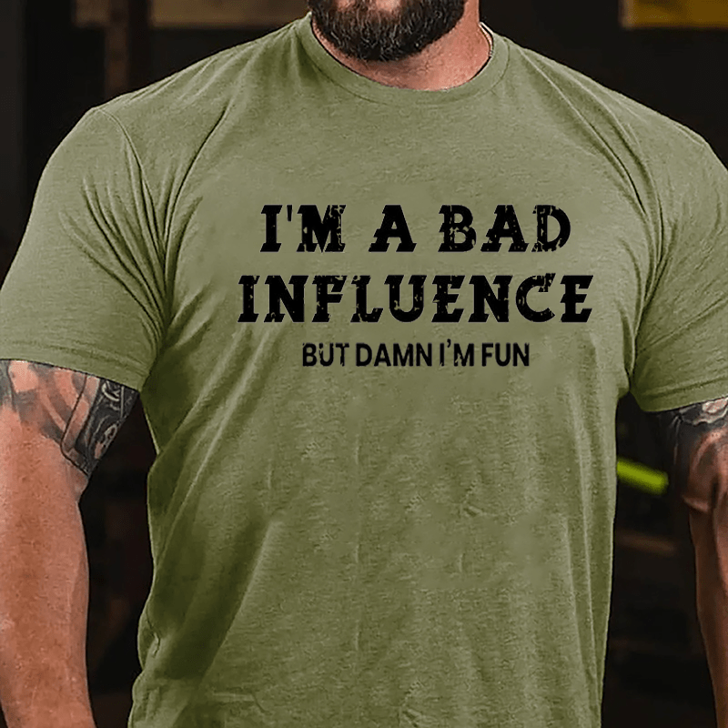 I'm A Bad Influence But Damn I'm Fun Cotton T-shirt