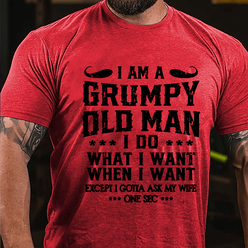 I Am A Grumpy Old Man I Do What I Want Cotton T-shirt