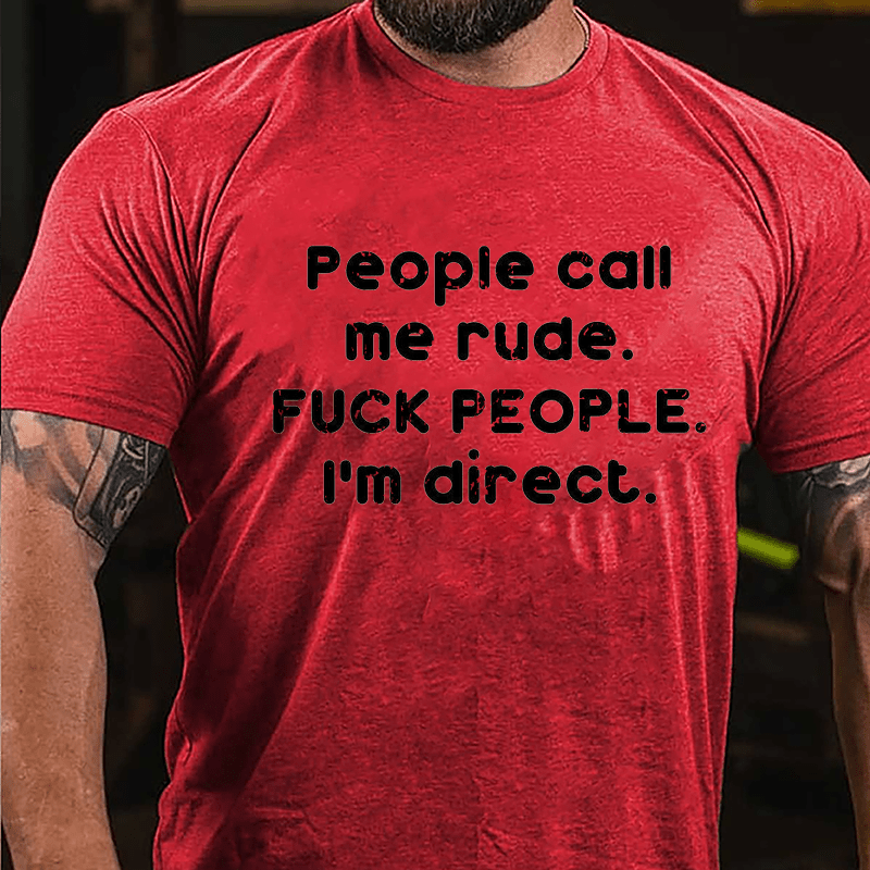 People Call Me Rude Fuck People I'm Direct Cotton T-shirt