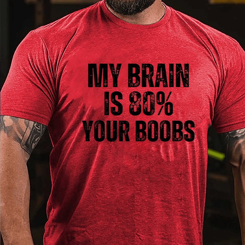 My Brain Is 80% Your Boobs Cotton T-shirt