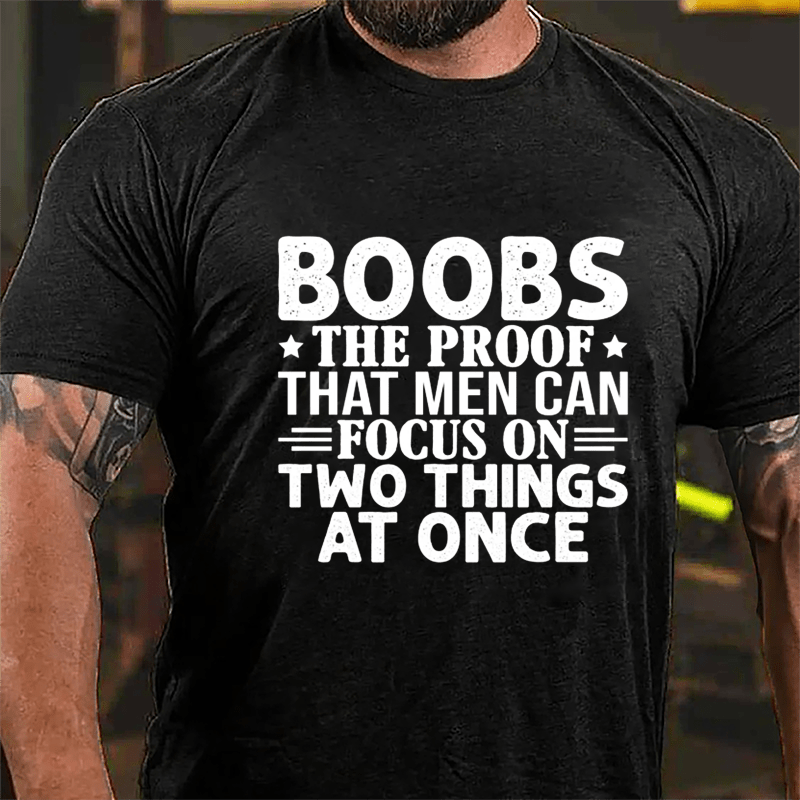 Boobs The Proof That Men Can Focus On Two Things At Once Men's Cotton T-shirt