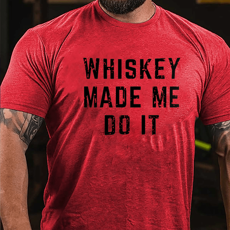 Whiskey Made Me Do It Cotton T-shirt